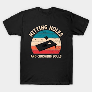 Funny Cornhole: Hitting Holes And Crushing Souls T-Shirt